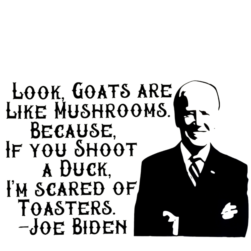 Joe Biden T-shirt "Goats are Like Mushrooms" (#FJB, FJB, Let's Go Brandon)
